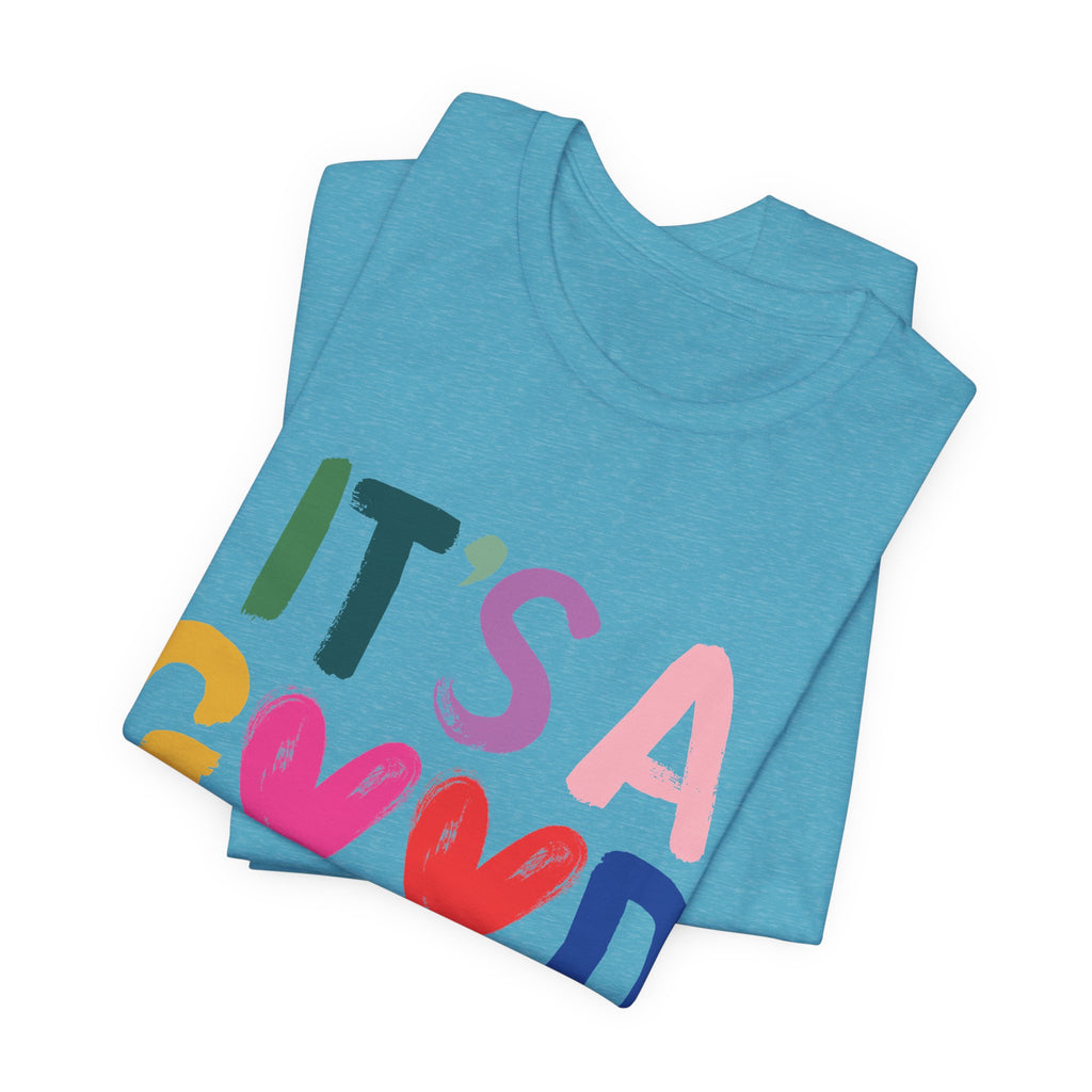 It's A Good Life T-Shirt — Colorful Positive Graphic Tee
