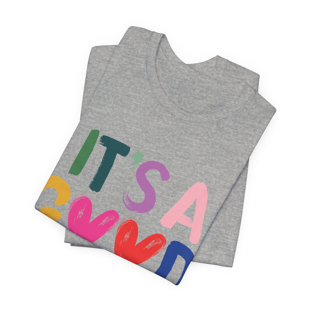 It's A Good Life T-Shirt — Colorful Positive Graphic Tee