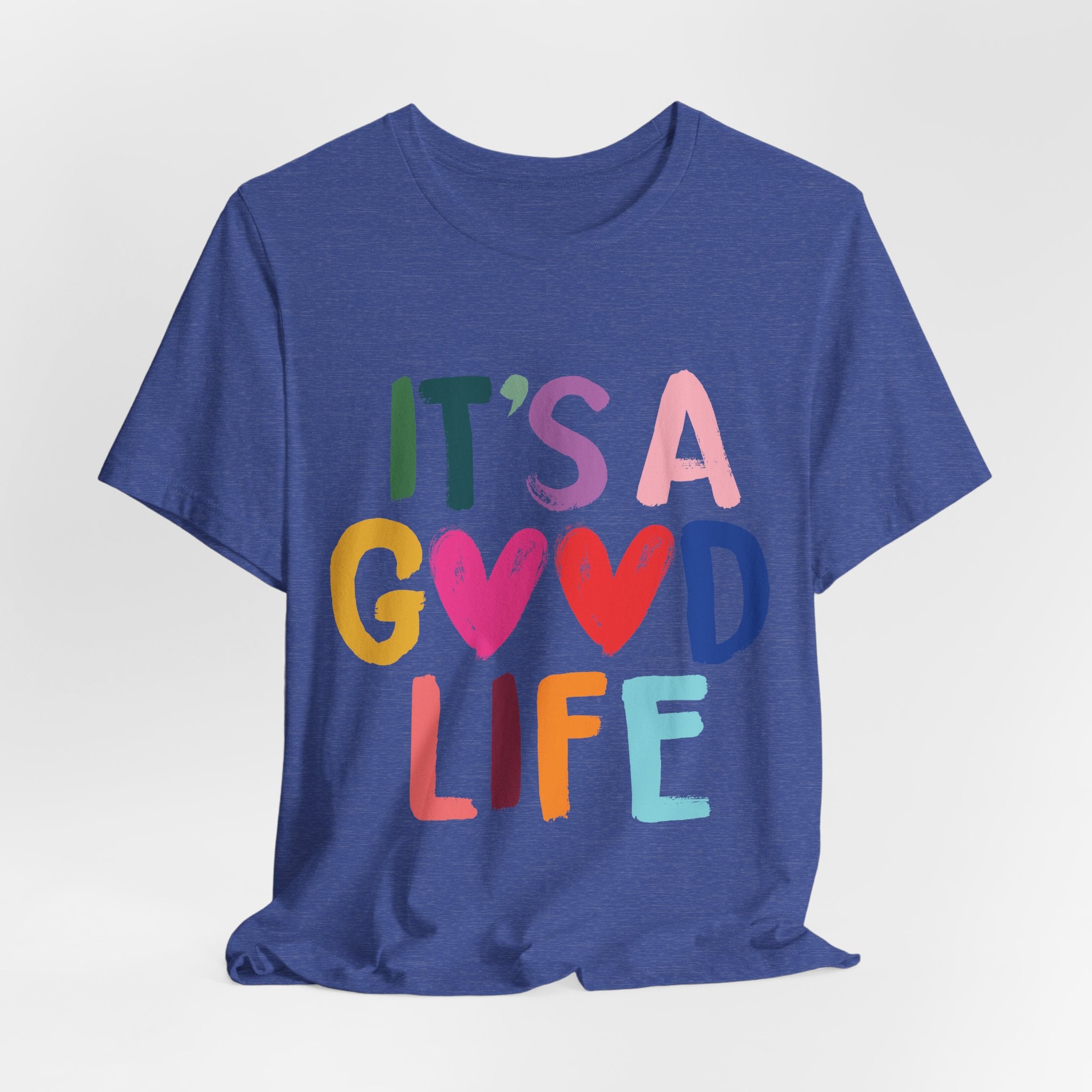 It's A Good Life T-Shirt — Colorful Positive Graphic Tee