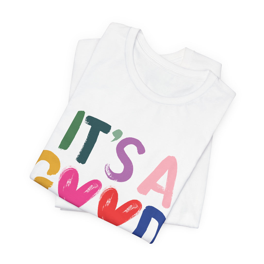 It's A Good Life T-Shirt — Colorful Positive Graphic Tee