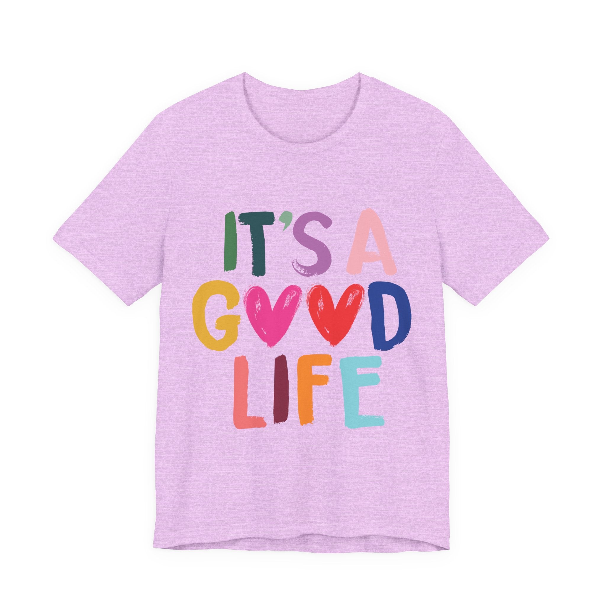 It's A Good Life T-Shirt — Colorful Positive Graphic Tee