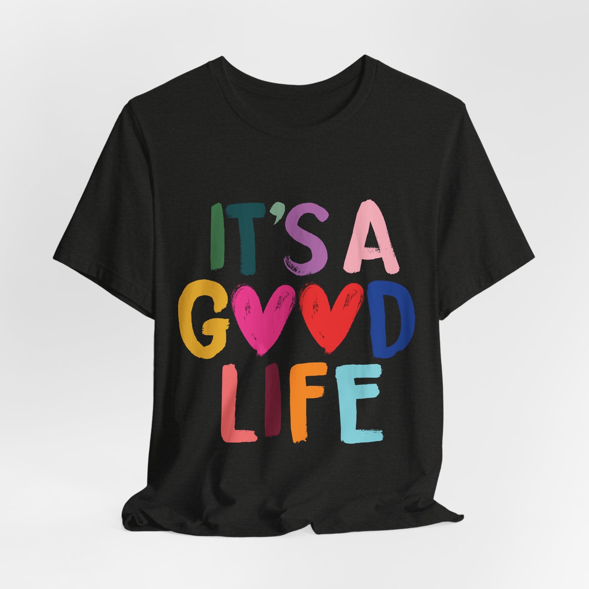 It's A Good Life T-Shirt — Colorful Positive Graphic Tee