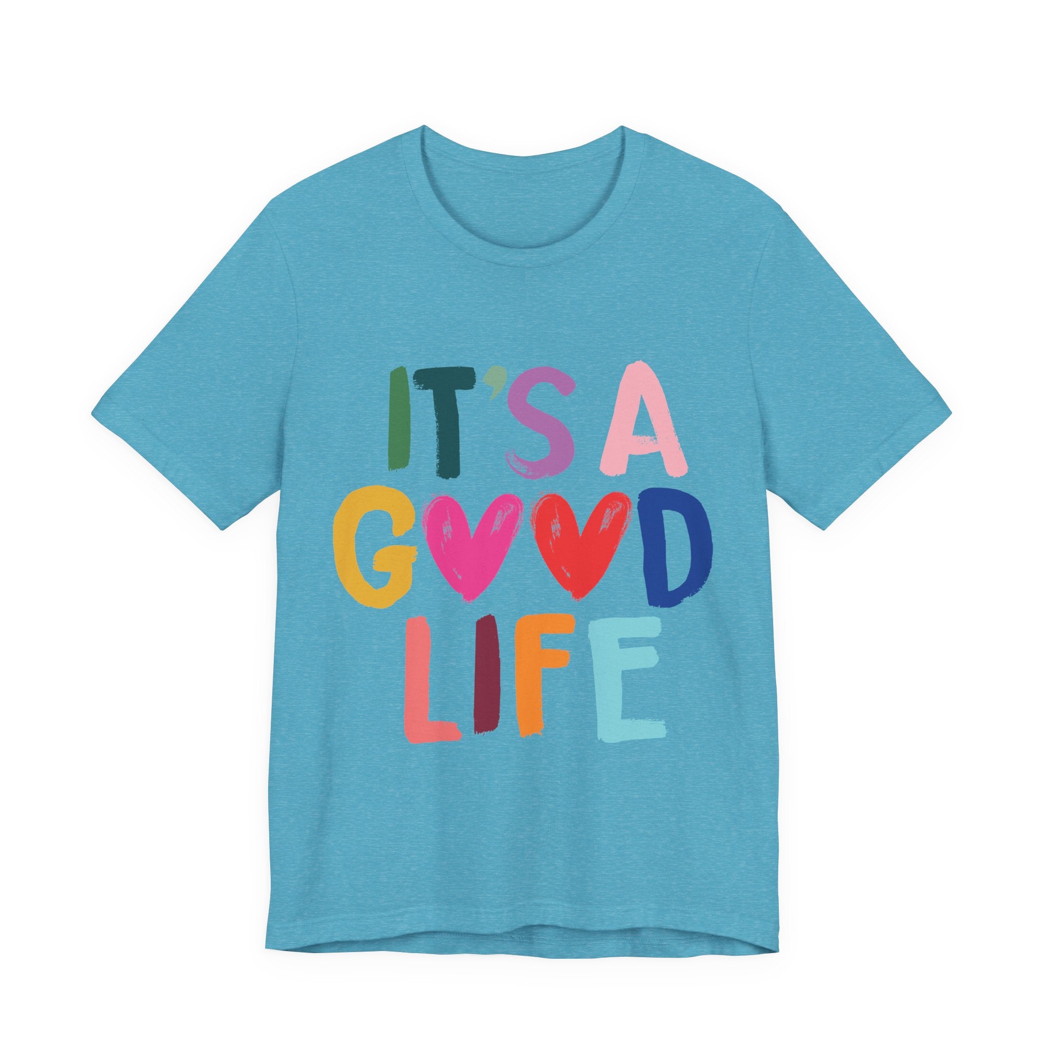 It's A Good Life T-Shirt — Colorful Positive Graphic Tee