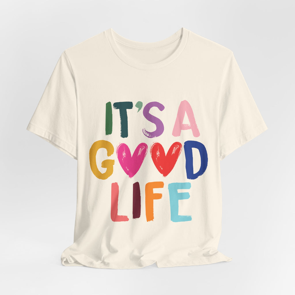 It's A Good Life T-Shirt — Colorful Positive Graphic Tee