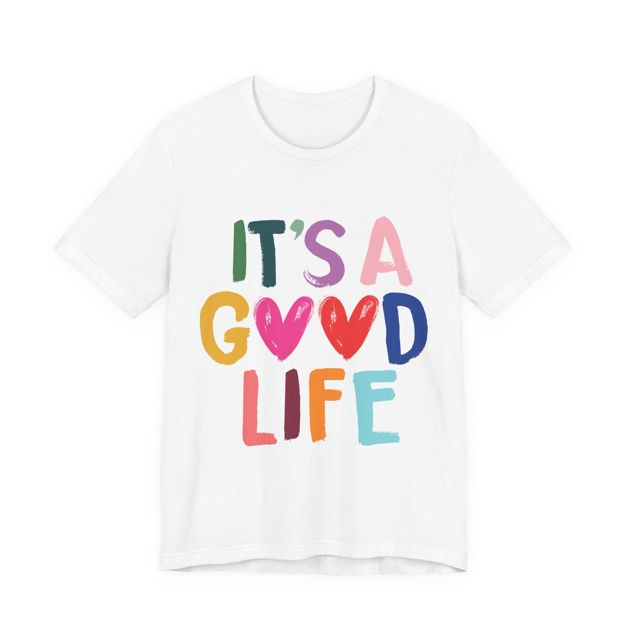It's A Good Life T-Shirt — Colorful Positive Graphic Tee