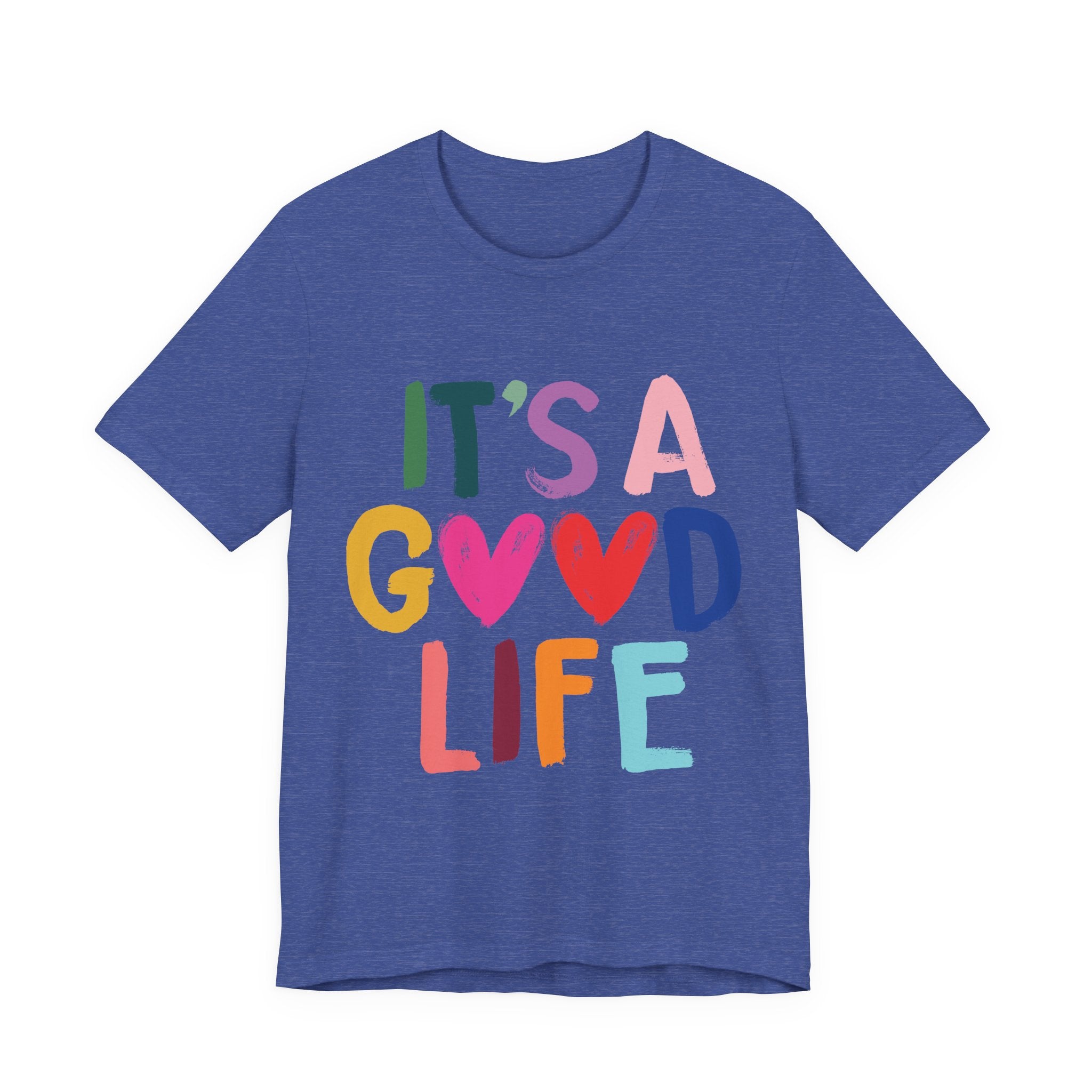 It's A Good Life T-Shirt — Colorful Positive Graphic Tee