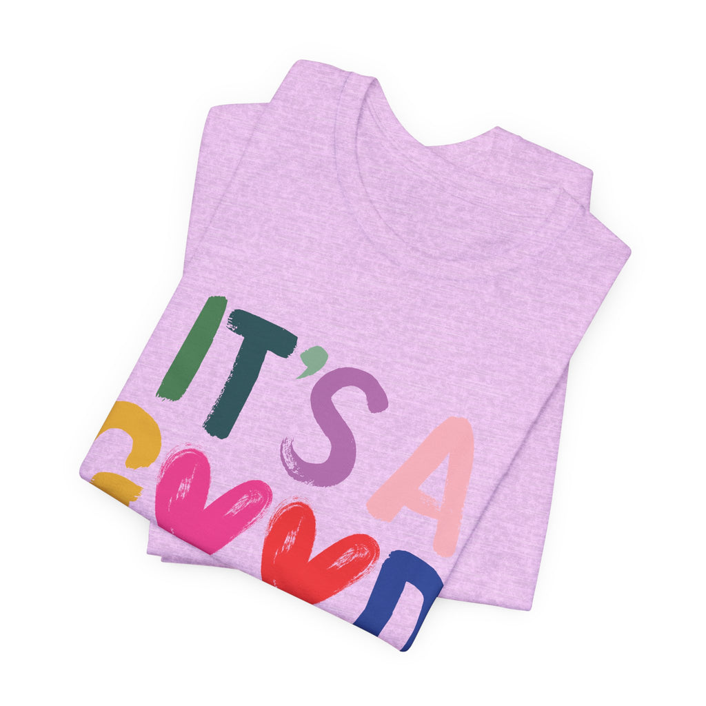 It's A Good Life T-Shirt — Colorful Positive Graphic Tee