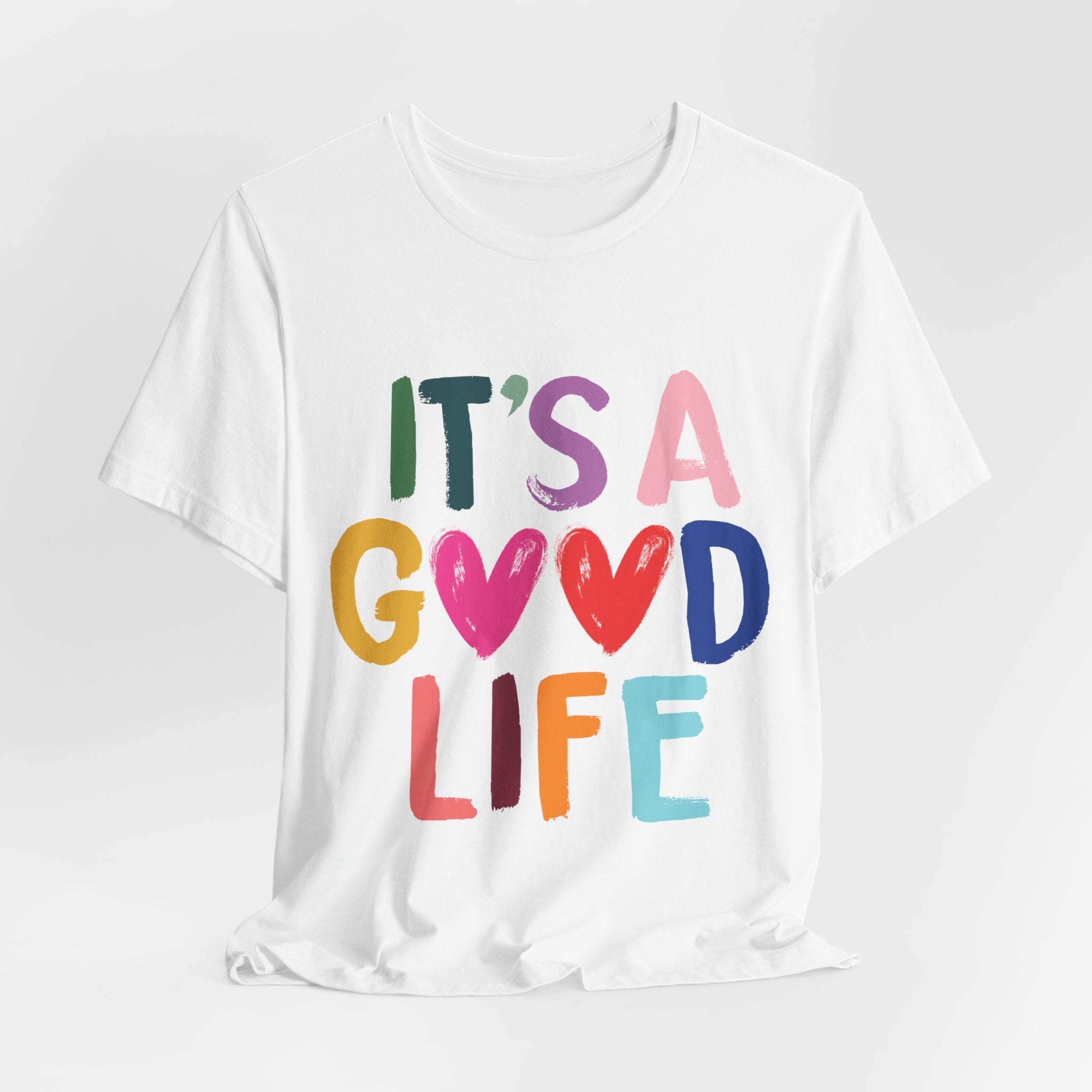 It's A Good Life T-Shirt — Colorful Positive Graphic Tee
