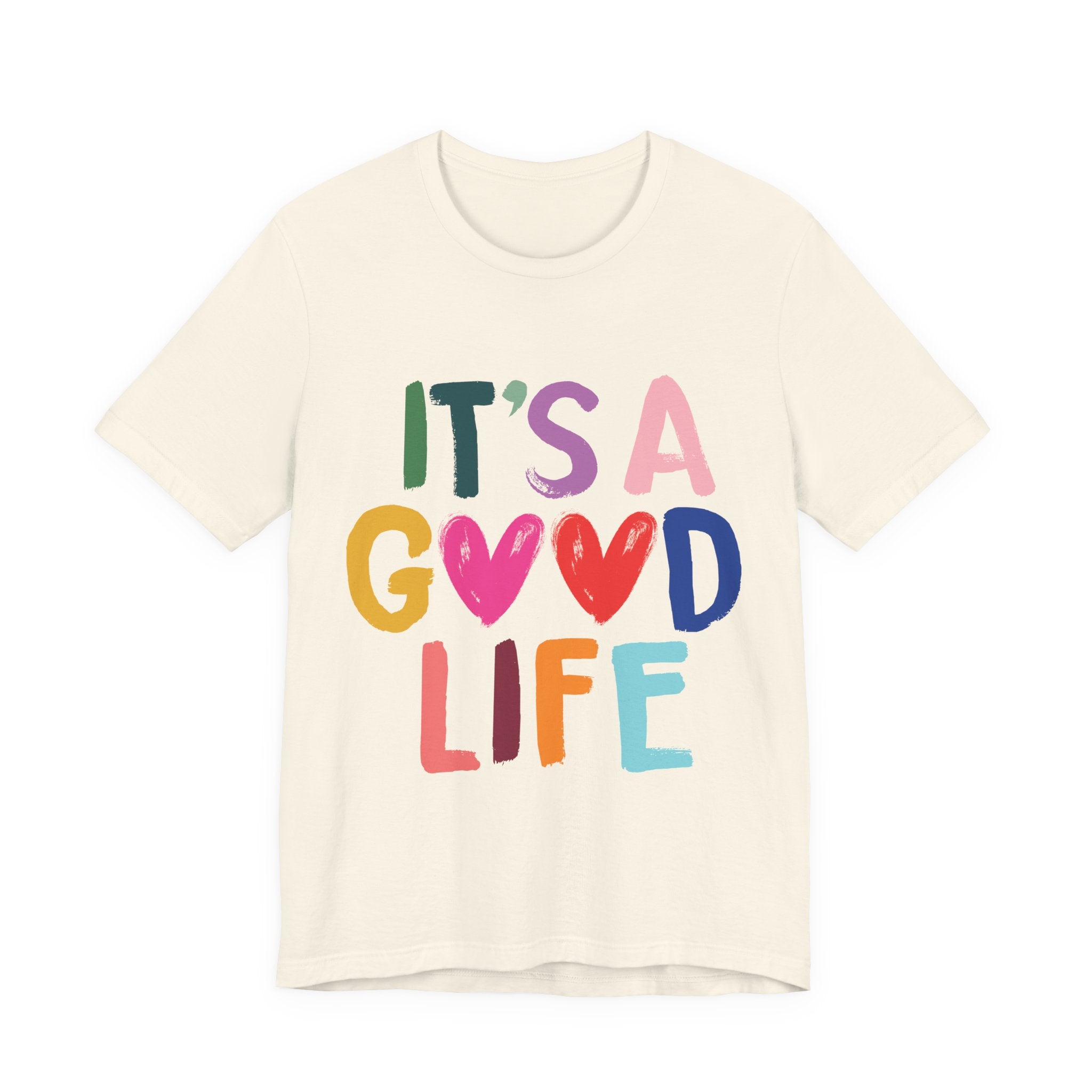 It's A Good Life T-Shirt — Colorful Positive Graphic Tee