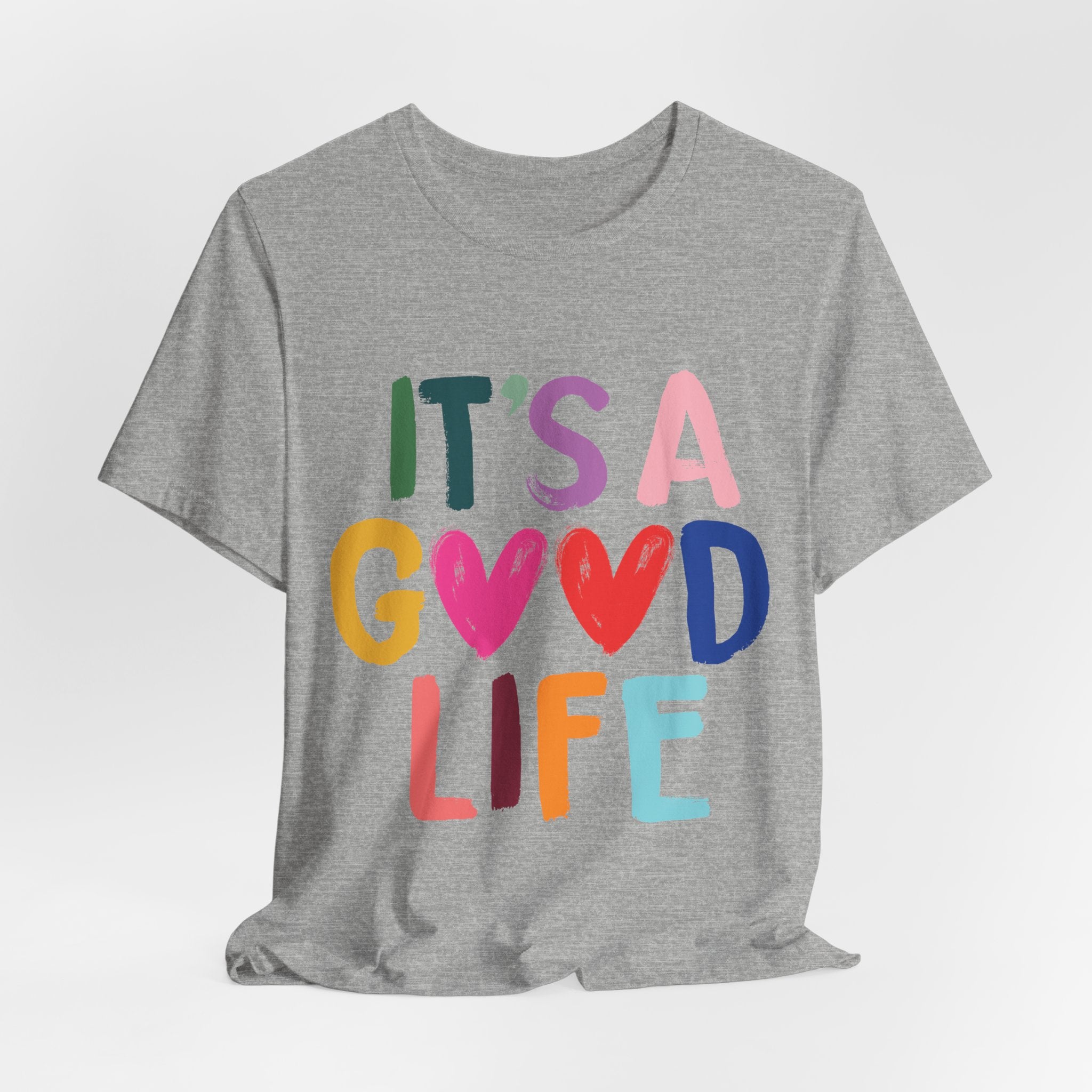 It's A Good Life T-Shirt — Colorful Positive Graphic Tee