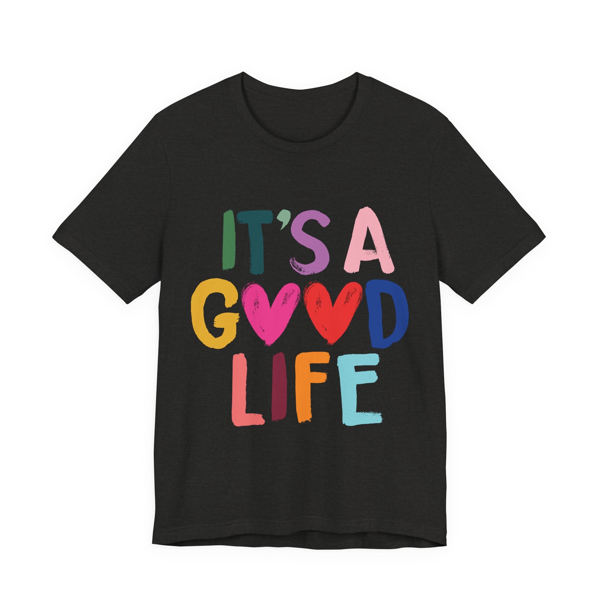 It's A Good Life T-Shirt — Colorful Positive Graphic Tee