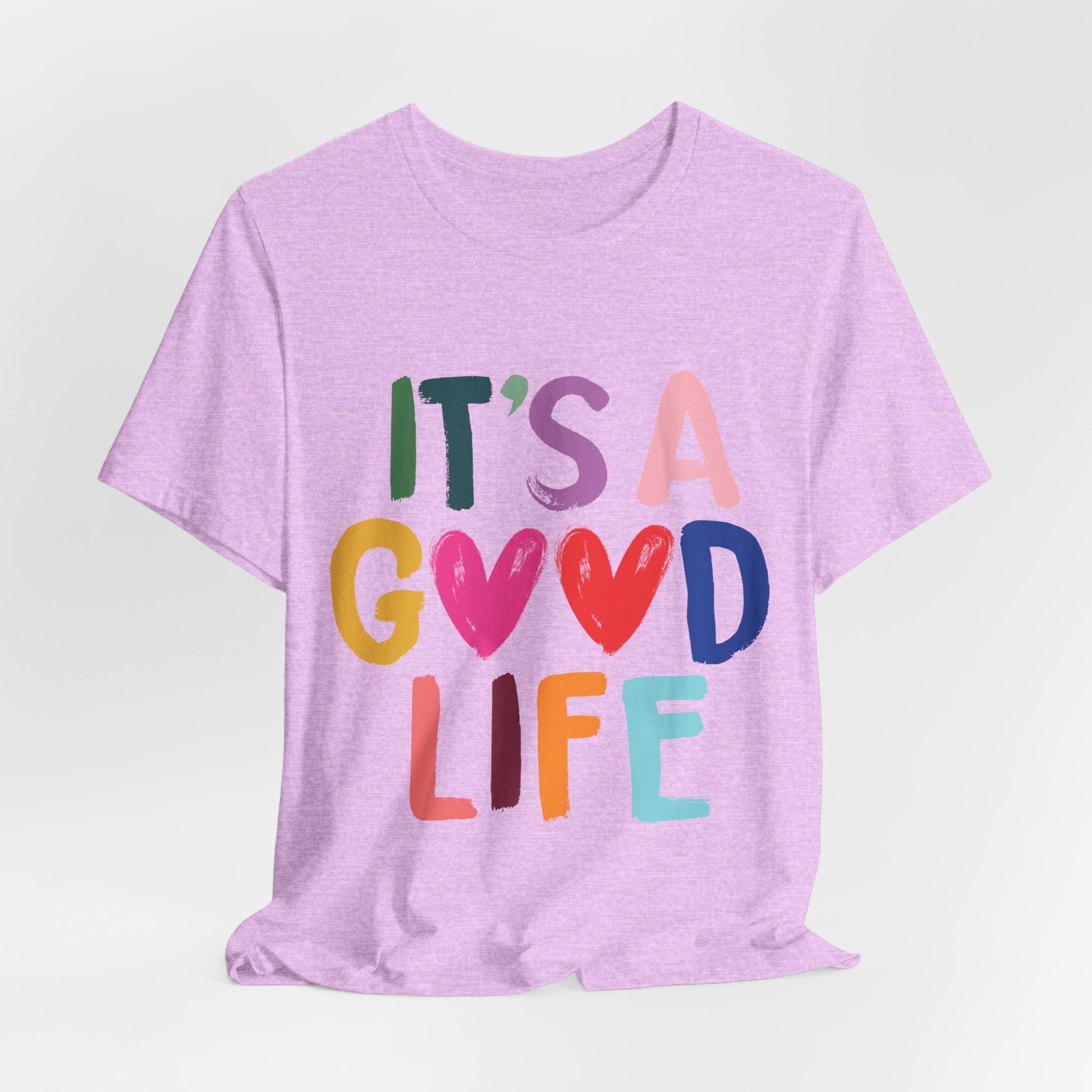 It's A Good Life T-Shirt — Colorful Positive Graphic Tee