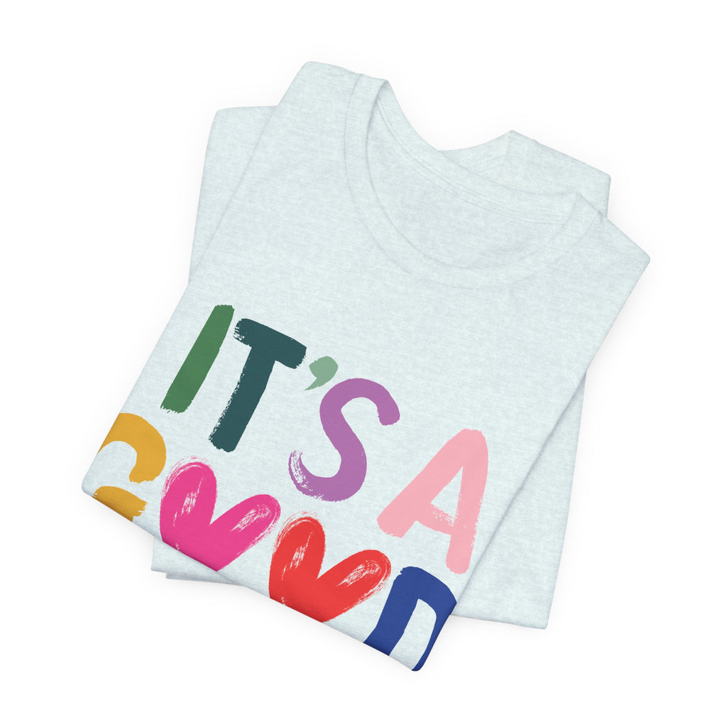 It's A Good Life T-Shirt — Colorful Positive Graphic Tee