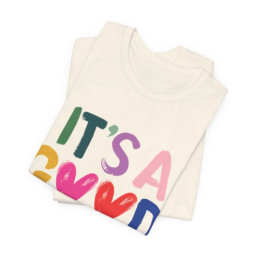 It's A Good Life T-Shirt — Colorful Positive Graphic Tee