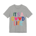 It's A Good Life T-Shirt — Colorful Positive Graphic Tee