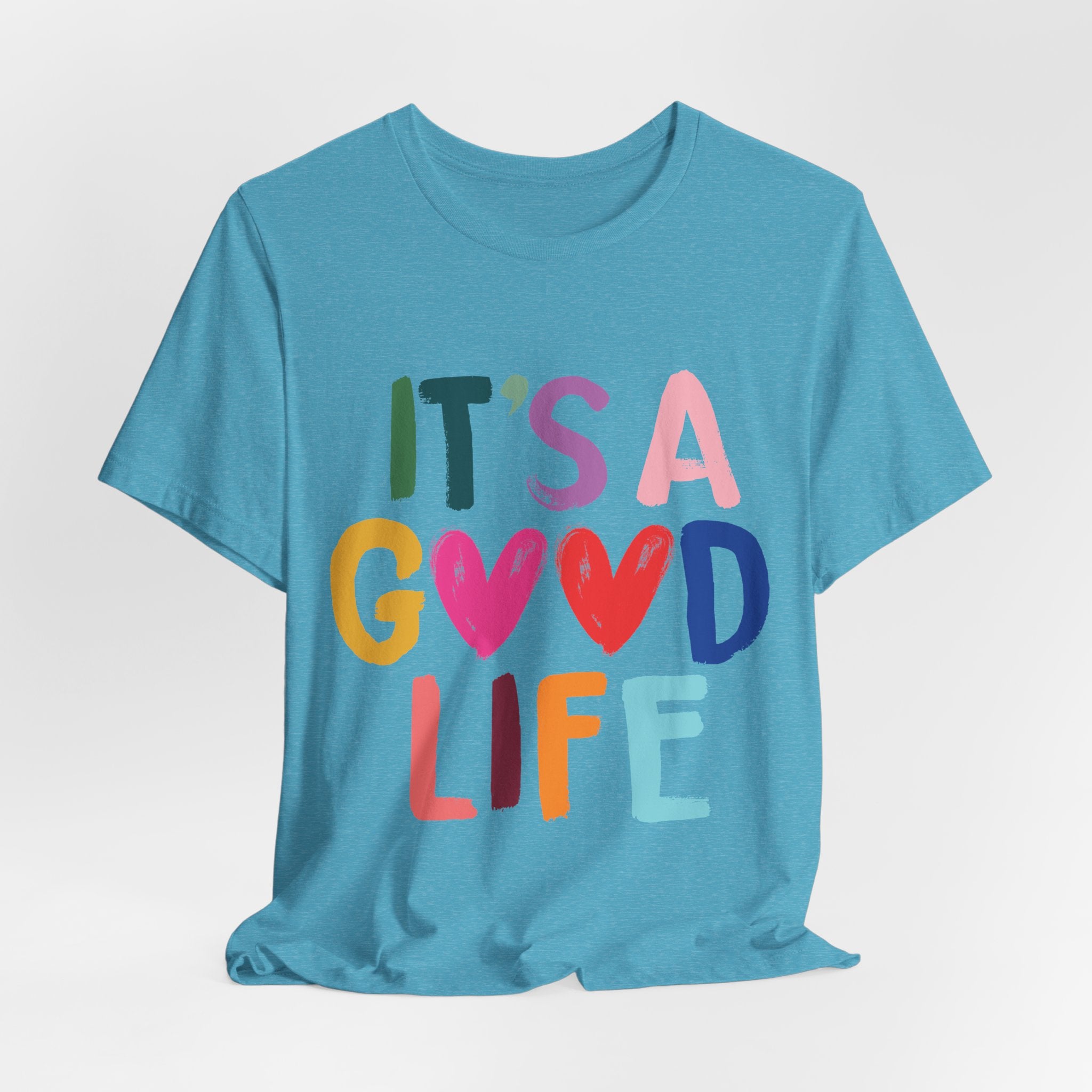 It's A Good Life T-Shirt — Colorful Positive Graphic Tee